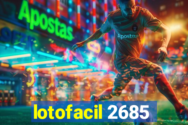 lotofacil 2685